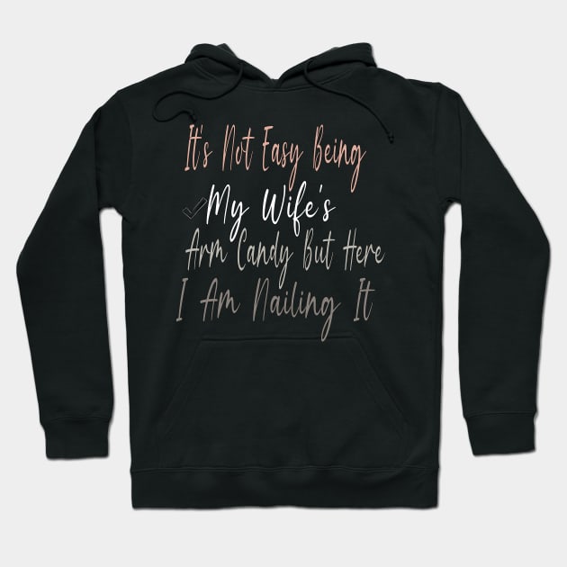 It's Not Easy Being My Wife's Arm Candy But Here I Am Nailing It Hoodie by Officail STORE